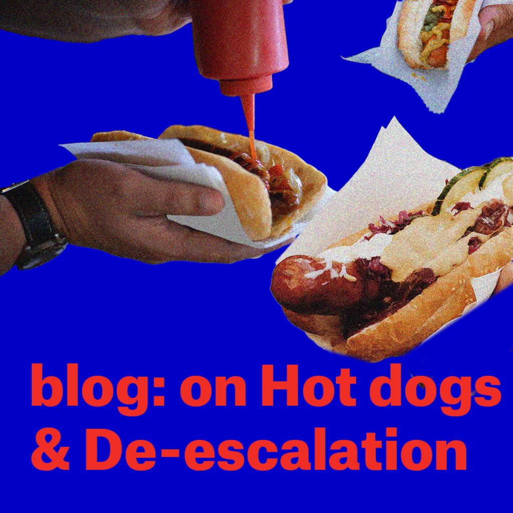 Blog: on Hot dogs and de-escalation