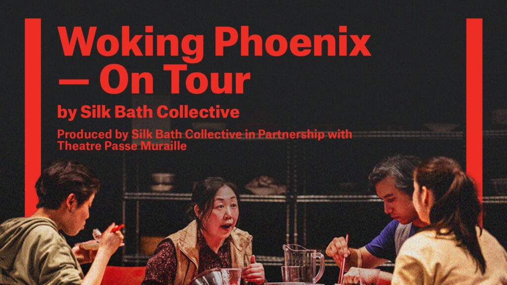 The Woking Phoenix poster uses a photo from the production, the actors are eating around a table. The text reads “Woking Phoenix - On Tour by Silk Bath Collective produced by Silk Bath Collective in partnership with Theatre Passe Muraille”